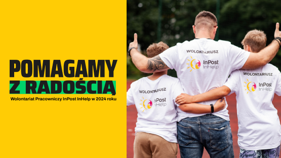 Hasło "Pomagamy z radością" na żółtym tle i dopisek "Wolontariat Pracowniczy InPost InHelp w 2024 roku". Po prawej zdjęcie trójki Wolontariuszy ustawionych tyłem, w koszulkach InHelp