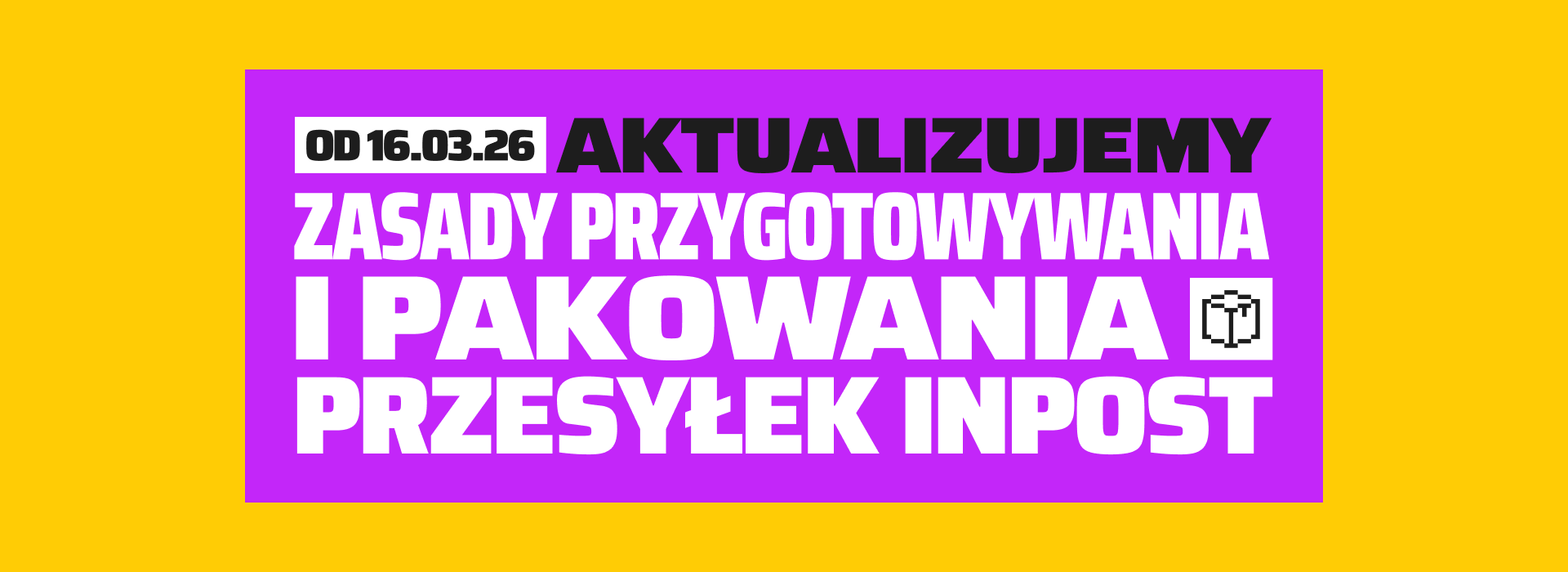 Od 16.03 aktualizujemy zasady przygotowywania i pakowania przesyłek InPost