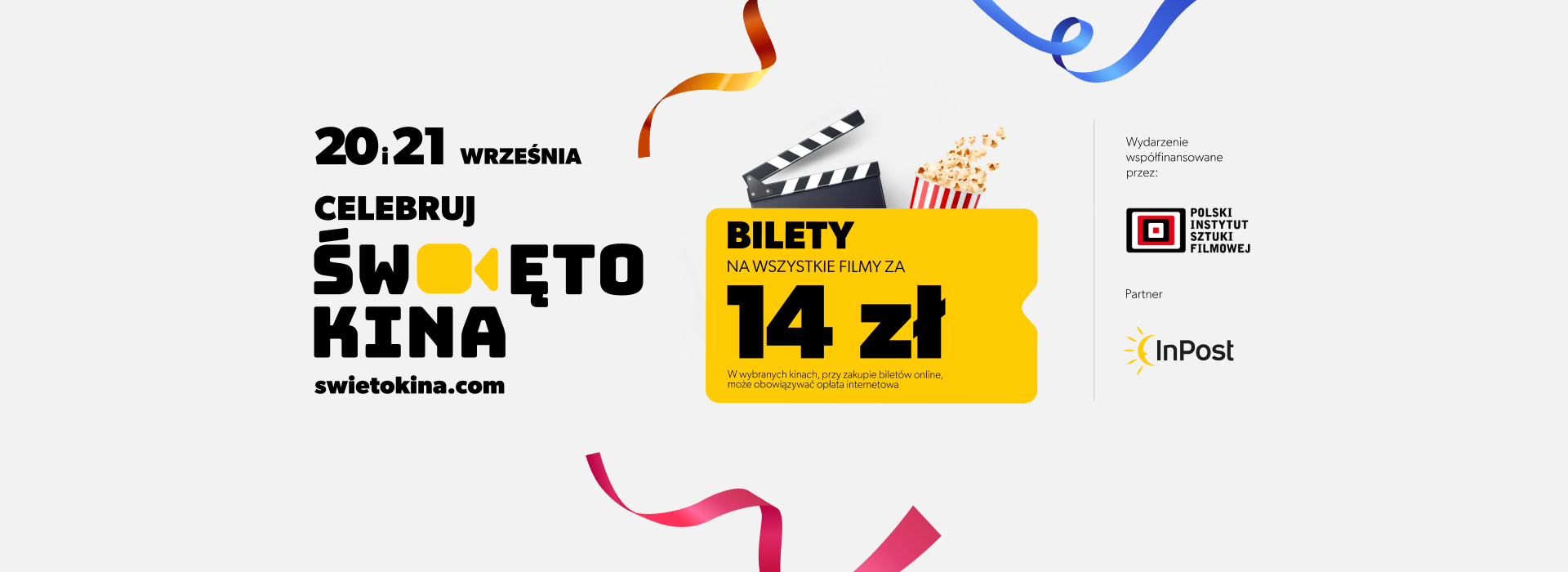 20 i 21 września celebruj święto kina Bilety na wszystkie filmy za 14 zł W wybranych kinach, przy zakupie biletu online, może obowiązywać dopłata internetowa. Wydarzenie współfinansowane przez Polski Instytut Sztuki Filmowej. Partner: InPost szczegóły na: swietokina.com