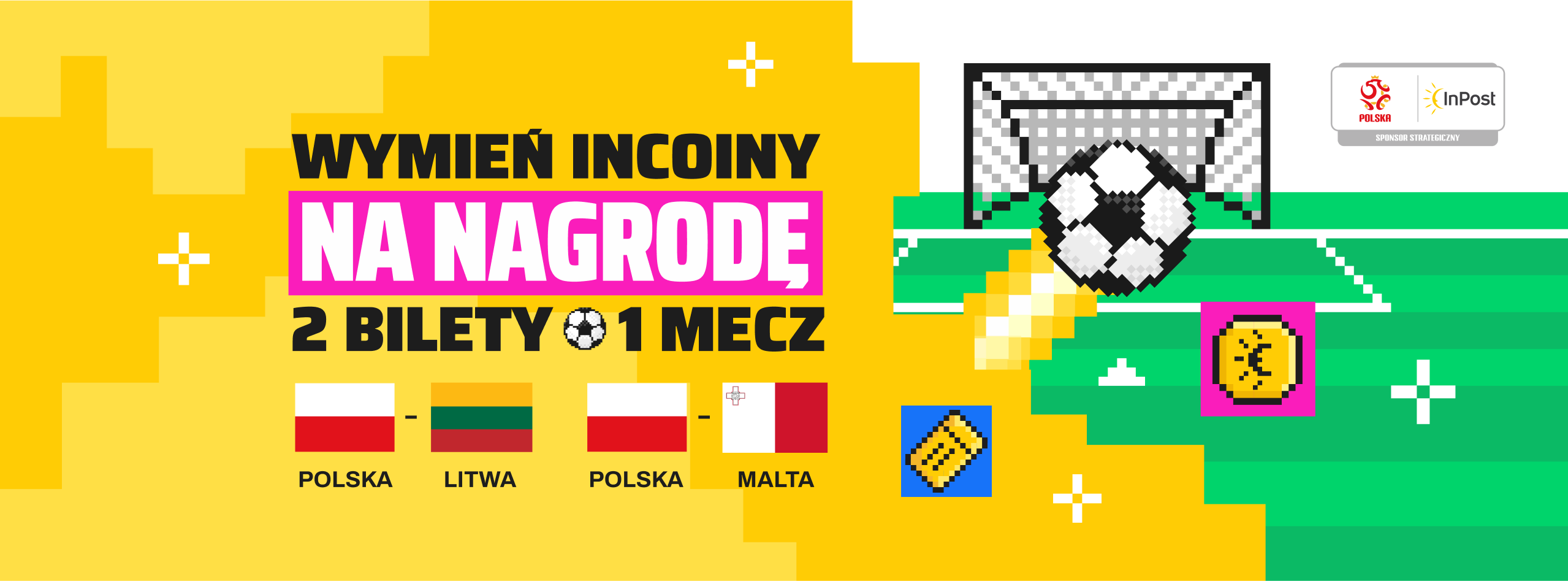 Grafika na żółtym tle z napisem "Wymień InCoiny na Nagrodę", oraz dopiskiem "2 bilety - 1 mecz: Polska-Litwa lub Polska-Malta". Po prawej grafika na zielonym tle z piłką lecącą do bramki oraz InCoin.