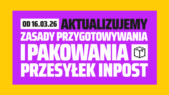 Od 16.03 aktualizujemy zasady przygotowywania i pakowania przesyłek InPost