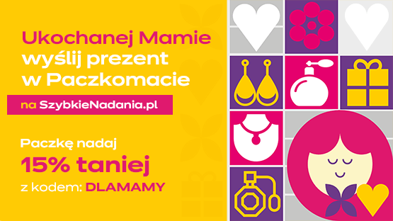 Bo to DLAMAMY! Wyślij podarunek ukochanej mamie przez Szybkie Nadania z rabatem 15%