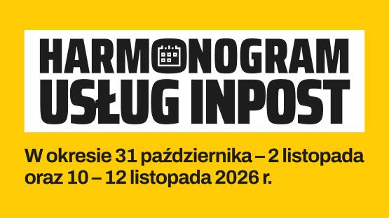 Harmonogram świadczenia usług InPost w okresie 31 października – 2 listopada oraz 10 – 12 listopada 2026 r.