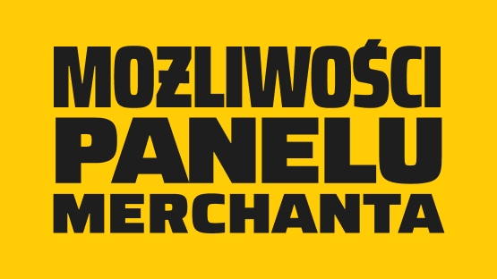 Możliwości Panelu Merchanta