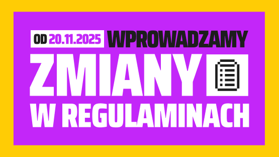 Od 20.11 wprowadzamy zmiany w regulaminach